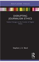 Disrupting Journalism Ethics