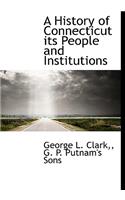 A History of Connecticut Its People and Institutions