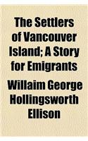The Settlers of Vancouver Island; A Story for Emigrants