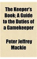 The Keeper's Book; A Guide to the Duties of a Gamekeeper