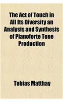 The Act of Touch in All Its Diversity an Analysis and Synthesis of Pianoforte Tone Production