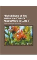 Proceedings of the American Forestry Association Volume 3