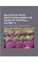 Bulletin of State Institutions [Under the Board of Control]. (Volume 13)