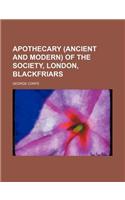 Apothecary (Ancient and Modern) of the Society, London, Blackfriars