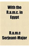 With the R.A.M.C. in Egypt