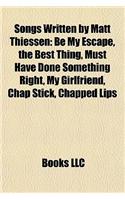 Songs Written by Matt Thiessen: Be My Escape, the Best Thing, Must Have Done Something Right, My Girlfriend, Chap Stick, Chapped Lips(English)