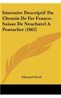 Itineraire Descriptif Du Chemin De Fer Franco-Suisse De Neuchatel A Pontarlier (1862)