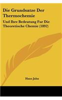 Grundsatze Der Thermochemie: Und Ihre Bedeutung Fur Die Theoretische Chemie (1892)