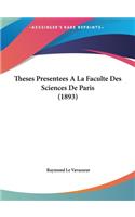 Theses Presentees a la Faculte Des Sciences de Paris (1893)