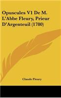 Opuscules V1 de M. L'Abbe Fleury, Prieur D'Argenteuil (1780)