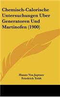 Chemisch-Calorische Untersuchungen Uber Generatoren Und Martinofen (1900)