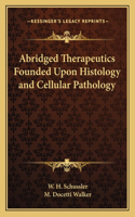 Abridged Therapeutics Founded Upon Histology and Cellular Pathology