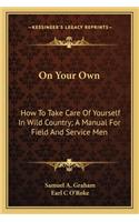 On Your Own: How to Take Care of Yourself in Wild Country; A Manual for Field and Service Men(English)