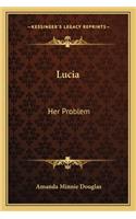 Lucia: Her Problem