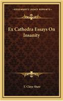 Ex Cathedra Essays on Insanity