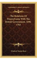 Relations of Pennsylvania with the British Government, 1696-1765