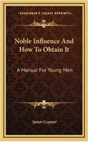 Noble Influence and How to Obtain It: A Manual for Young Men