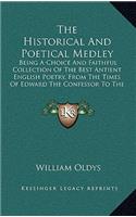 The Historical and Poetical Medley: Being a Choice and Faithful Collection of the Best Antient English Poetry, from the Times of Edward the Confessor to the Reign of King James I (1738