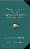 Thought and Things: A Study of the Development and Meaning of Thought or Genetic Logic V2 (1908)