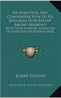 An Analytical and Comparative View of All Religions Now Extant Among Mankind