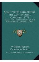 Some Papers Laid Before The Continental Congress, 1775