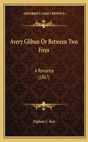 Avery Glibun Or Between Two Fires