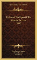 The French War Papers Of The Marechal De Levis (1888)
