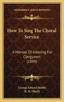 How To Sing The Choral Service