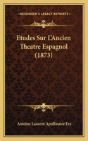 Etudes Sur L'Ancien Theatre Espagnol (1873)