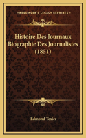Histoire Des Journaux Biographie Des Journalistes (1851)