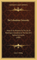 The Columbian University: Notes On Its Relations To The City Of Washington Considered As The Seat Of A National University (1889)