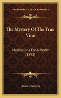 The Mystery Of The True Vine: Meditations For A Month (1898)(English)