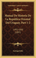 Manual de Historia de La Republica Oriental del Uruguay, Part 1-2: 1492-1830 (1897)