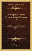 Der Zivilprozess Und Die Gerichtsverfassung Schwedens V10: Nebst Bemerkungen Fur Finnland (1892)