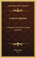 A Moral Alphabet: In Words of from One to Seven Syllables