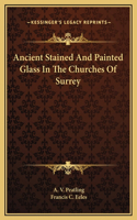 Ancient Stained And Painted Glass In The Churches Of Surrey