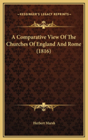 A Comparative View Of The Churches Of England And Rome (1816)