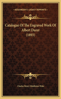 Catalogue Of The Engraved Work Of Albert Durer (1893)