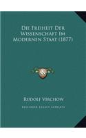 Die Freiheit Der Wissenschaft Im Modernen Staat (1877) Die Freiheit Der Wissenschaft Im Modernen Staat (1877)