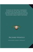 Elements of Rhetoric Comprising an Analysis of the Laws of Moral Evidence and Persuasion with Rules for Argumentative Composition and Elocution