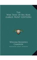 The War Trail Of Big Bear (LARGE PRINT EDITION)