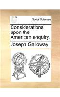 Considerations Upon the American Enquiry.