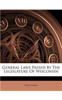 General Laws Passed by the Legislature of Wisconsin