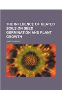 The Influence of Heated Soils on Seed Germination and Plant Growth: (English)