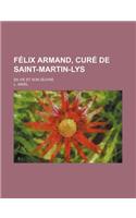 Felix Armand, Cure de Saint-Martin-Lys; Sa Vie Et Son Uvre