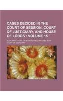 Cases Decided in the Court of Session, Court of Justiciary, and House of Lords (Volume 15)