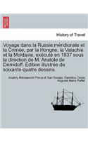 Voyage dans la Russie méridionale et la Crimée, par la Hongrie, la Valachie et la Moldavie, exécuté en 1837 sous la direction de M. Anatole de Démidoff. Édition illustrée de soixante-quatre dessins.