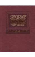 A Treatise on the Law of Review in Criminal Cases by the High Court and Circuit Court of Justiciary, and on Procedure in Criminal Cases in Inferior Courts in Scotland, Including the Text of the Summary Procedure, ACT, 1864, and the Summary Prosecut