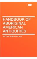 Handbook of Aboriginal American Antiquities