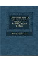 L'industrie Dans La Grèce Ancienne, Volume 1... - Primary Source Edition
